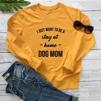 Tricoul vreau doar să stau acasă cu mama câine New Sosire Femei Amuzant Casual 100%Bumbac Maneca Lunga Topuri Câine Mama Cadou